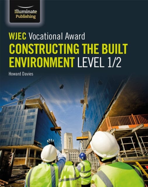 WJEC Vocational Award Constructing the Built Environment Level 1/2 by Howard Davies Extended Range Illuminate Publishing