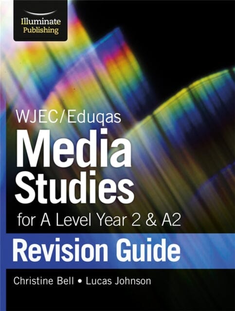 WJEC/Eduqas Media Studies for A level Year 2 & A2: Revision Guide by Christine Bell Extended Range Illuminate Publishing