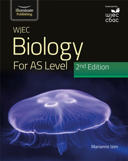 WJEC Biology for AS Level Student Book: 2nd Edition by Marianne Izen Extended Range Illuminate Publishing