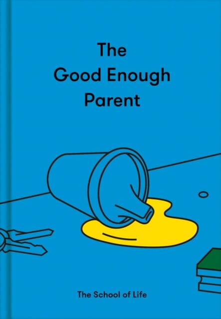 The Good Enough Parent by The School of Life Extended Range The School of Life Press