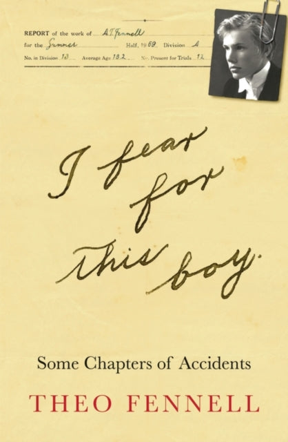 I Fear for This Boy: Some Chapters of Accidents by Theo Fennell Extended Range Mensch Publishing