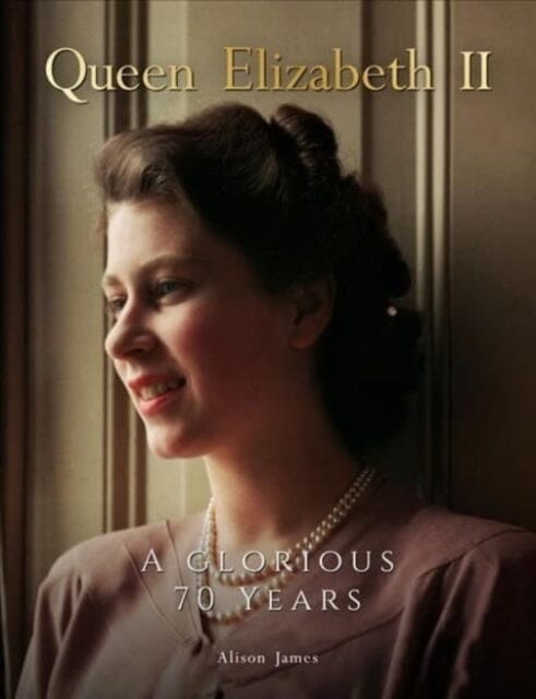 Queen Elizabeth II: A Glorious 70 Years by Alison James Extended Range Danann Media Publishing Limited
