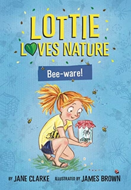 Lottie Loves Nature: Bee-Ware by Jane Clarke Extended Range Five Quills