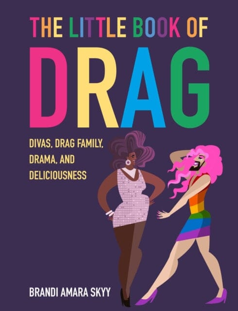 The Little Book of Drag : Divas, Drag Family, Drama, and Deliciousness by Brandi Amara Skyy Extended Range Ryland, Peters & Small Ltd