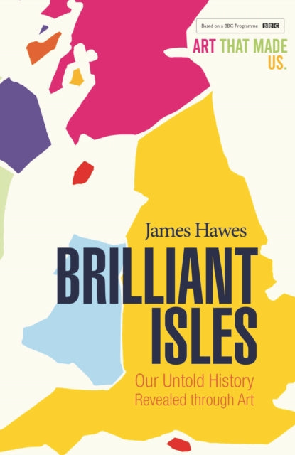 Brilliant Isles: Art That Made Us by James Hawes Extended Range Old Street Publishing