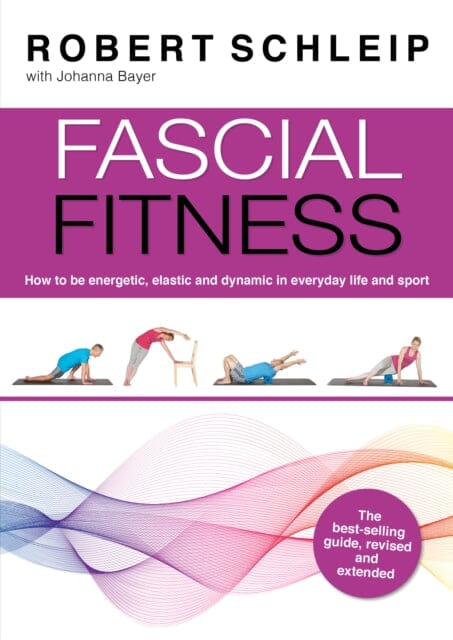 Fascial Fitness: Practical Exercises to Stay Flexible, Active and Pain Free in Just 20 Minutes a Week by Robert Schleip Extended Range Lotus Publishing