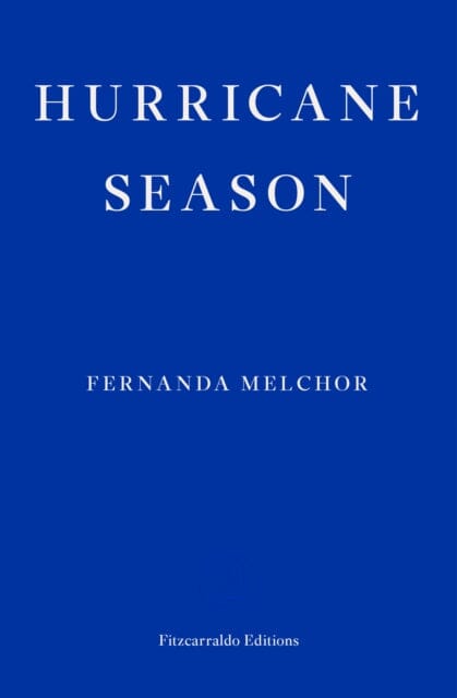 Hurricane Season by Fernanda Melchor Extended Range Fitzcarraldo Editions