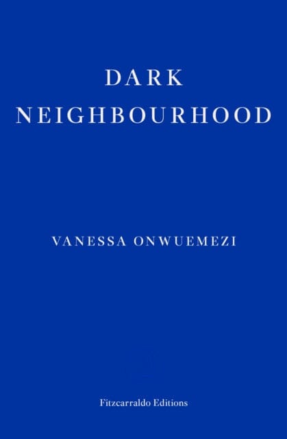 Dark Neighbourhood by Vanessa Onwuemezi Extended Range Fitzcarraldo Editions