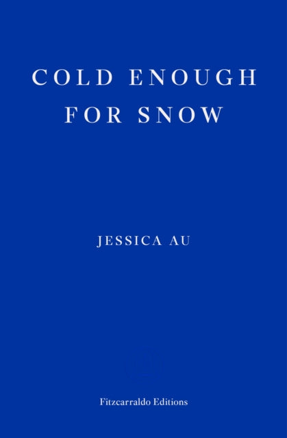 Cold Enough for Snow by Jessica Au Extended Range Fitzcarraldo Editions