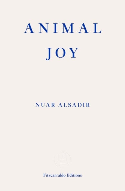 Animal Joy : A Book of Laughter and Resuscitation Extended Range Fitzcarraldo Editions
