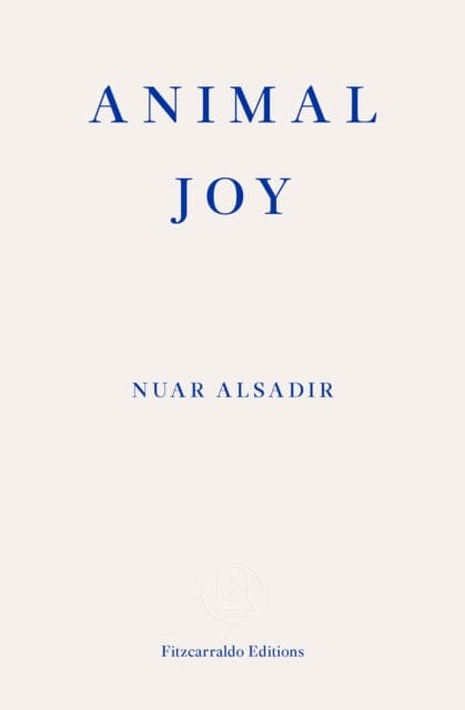 Animal Joy : A Book of Laughter and Resuscitation Extended Range Fitzcarraldo Editions