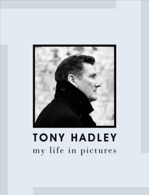Tony Hadley: My Life in Pictures by Tony Hadley Extended Range Omnibus Press