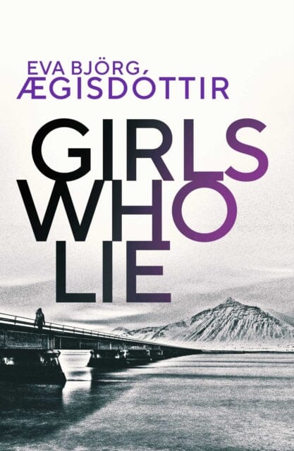 Girls Who Lie by Eva Bjoerg AEgisdottir Extended Range Orenda Books