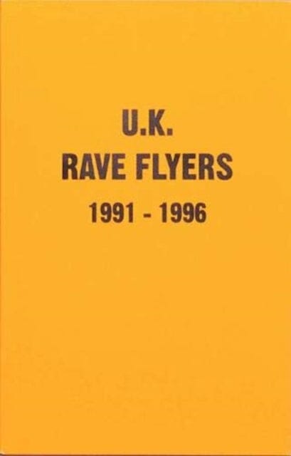 UK Rave Flyers 1991-1996 by Stefania Fiorendi Extended Range Antenne Publishing
