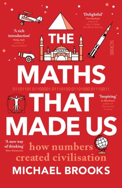 The Maths That Made Us : how numbers created civilisation Extended Range Scribe Publications