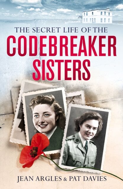 Codebreaking Sisters: Our Secret War by Patricia Owtram Extended Range Mirror Books