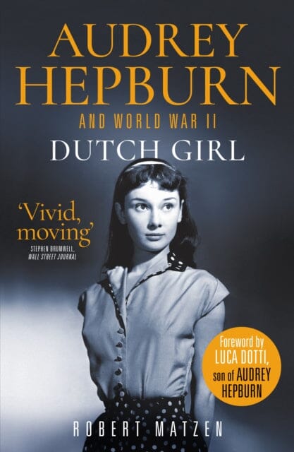Dutch Girl: Audrey Hepburn and World War II by Robert Matzen Extended Range Mirror Books