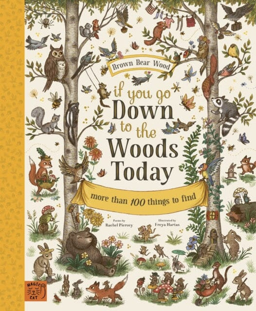 If You Go Down to the Woods Today: More than 100 things to find by Rachel Piercey Extended Range Magic Cat Publishing
