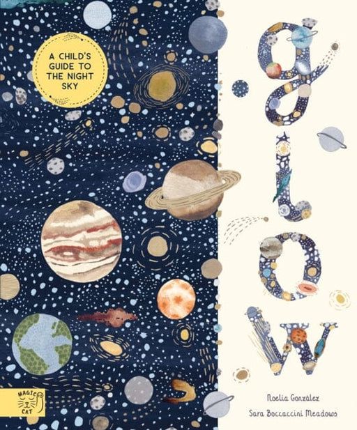 Glow : A Children's Guide to the Night Sky by Noelia Gonzalez Extended Range Magic Cat Publishing