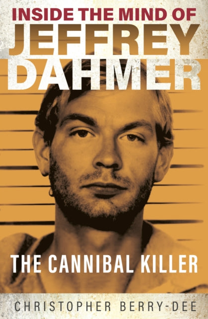 Inside the Mind of Jeffrey Dahmer by Christopher Berry-Dee Extended Range Ad Lib Publishers Ltd
