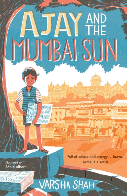Ajay and the Mumbai Sun by Varsha Shah Extended Range Chicken House Ltd