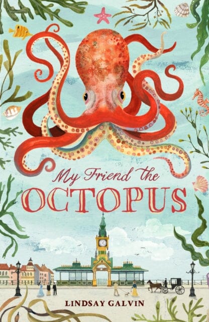 My Friend the Octopus by Lindsay Galvin Extended Range Chicken House Ltd