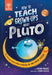 How to Teach Grown-Ups About Pluto by Dean Regas Extended Range What on Earth Publishing Ltd
