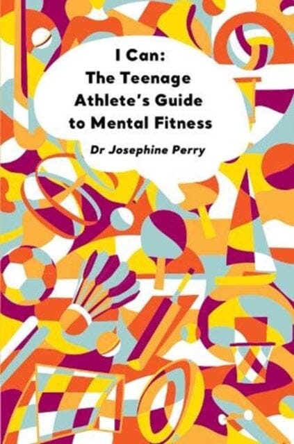 I Can: The Teenage Athlete's Guide to Mental Fitness by Josephine Perry Extended Range Sequoia Books