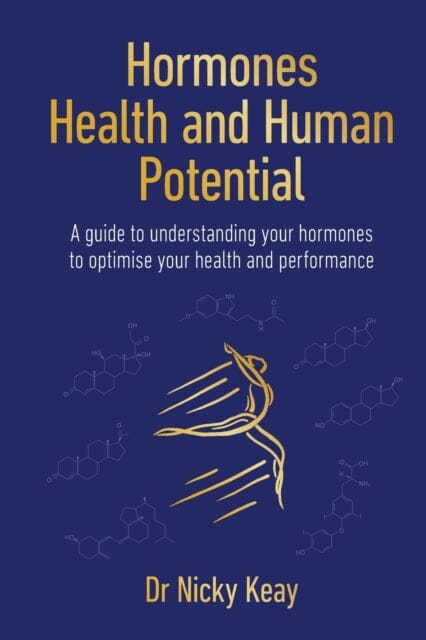 Hormones, Health and Human Potential : A Guide to Understanding Your Hormones to Optimise Your Health & Performance Extended Range Sequoia Books