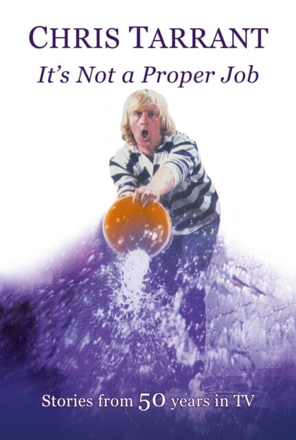 It's Not A Proper Job: Stories from 50 Years in TV by Chris Tarrant Extended Range Great Northern Books Ltd