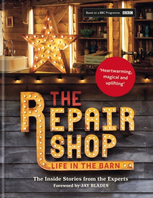The Repair Shop: LIFE IN THE BARN The Inside Stories from the Experts by Elizabeth Wilhide Extended Range Octopus Publishing Group