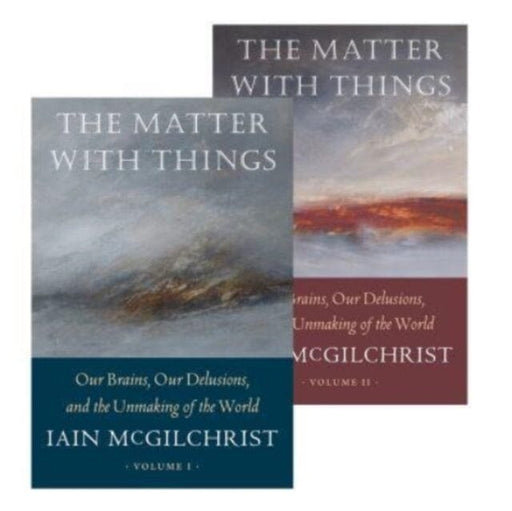 The Matter With Things: Our Brains, Our Delusions, and the Unmaking of the World by Iain McGilchrist Extended Range Perspectiva
