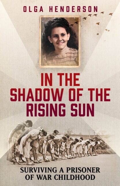In the Shadow of the Rising Sun : Surviving a Prisoner of War Childhood by Olga Henderson Extended Range Mirror Books