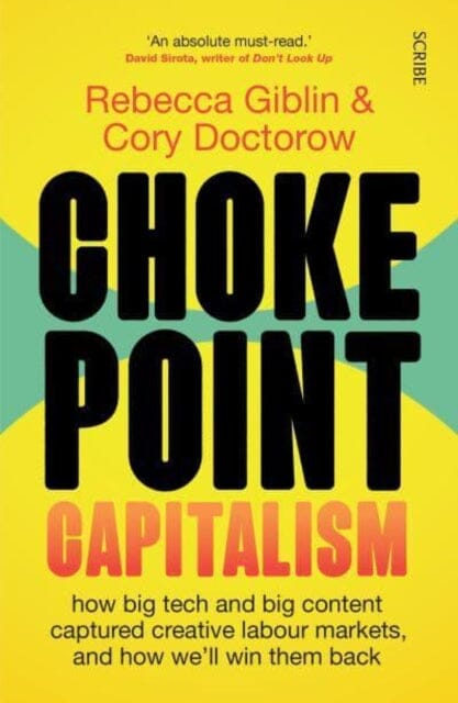 Chokepoint Capitalism : how big tech and big content captured creative labour markets, and how we'll win them back Extended Range Scribe Publications
