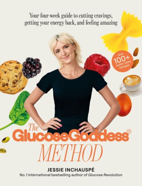 The Glucose Goddess Method : Your four-week guide to cutting cravings, getting your energy back, and feeling amazing. With 100+ super easy recipes by Jessie Inchauspe Extended Range New River Books Ltd