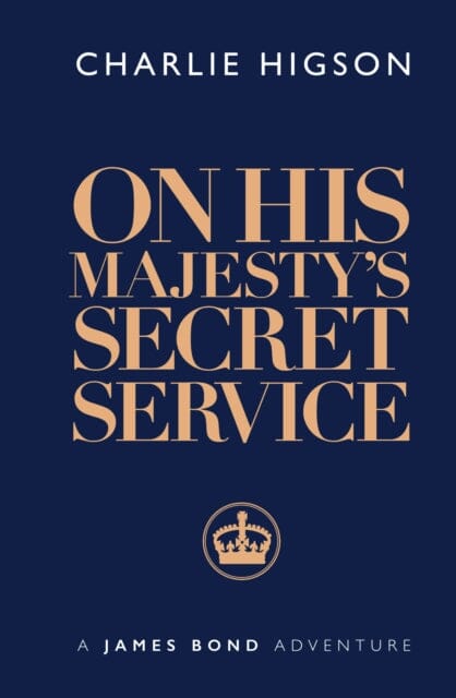 On His Majesty's Secret Service by Charlie Higson Extended Range Ian Fleming Publications Limited