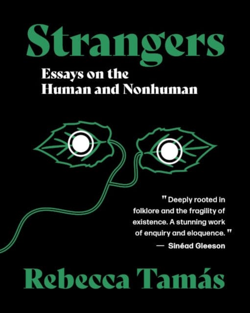 Strangers: Essays on the Human and Nonhuman by Rebecca Tamas Extended Range Makina Books