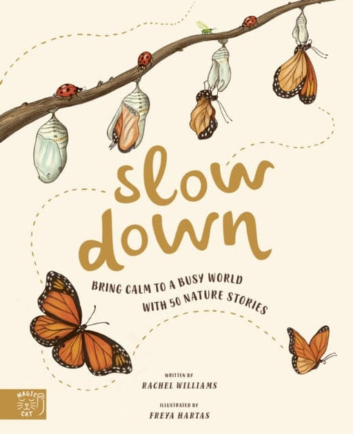 Slow Down: Bring Calm to a Busy World with 50 Nature Stories by Rachel Williams Extended Range Magic Cat Publishing
