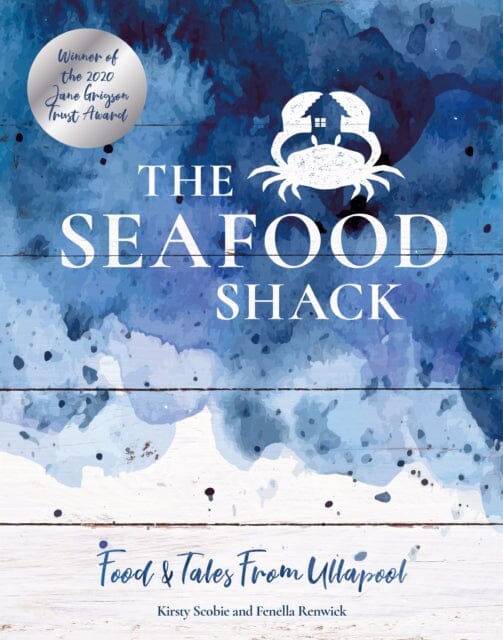 The Seafood Shack: Food & Tales from Ullapool by Kirsty Scobie Extended Range Kitchen Press
