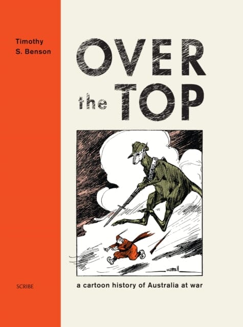 Over the Top : a cartoon history of Australia at war by Tim Benson Extended Range Scribe Publications