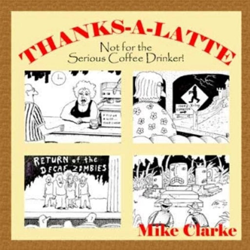 Thanks-A-Latte : Not for the Serious Coffee Drinker! by Mike Clarke Extended Range Robert D. Reed Publishers