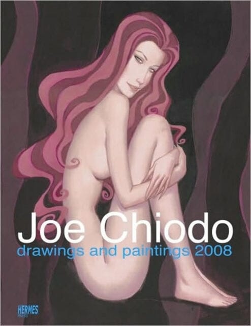 Joe Chiodo Drawings And Paintings 2008 by Joe Chiodo Extended Range Hermes Press