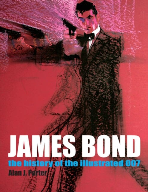James Bond: The History Of The Illustrated 007 by Alan J. Porter Extended Range Hermes Press