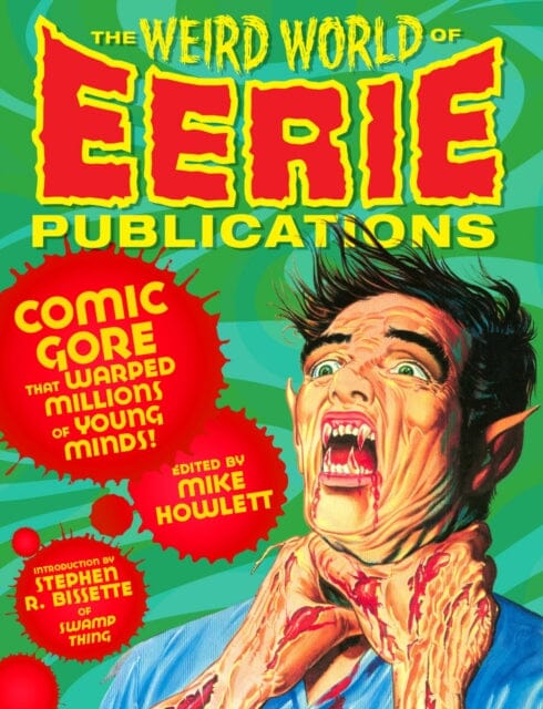 The Weird World Of Eerie Publications : Comic Gore That Warped Millions of Young Minds by Mike Howlett Extended Range Feral House, U.S.