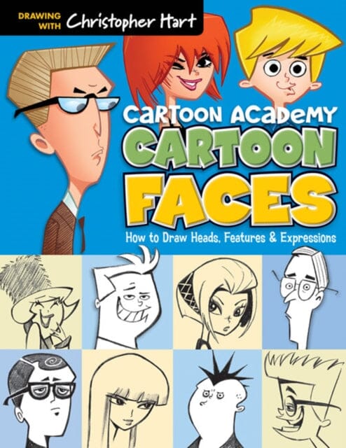 Cartoon Faces : How to Draw Heads, Features & Expressions by Christopher Hart Extended Range Sixth & Spring Books