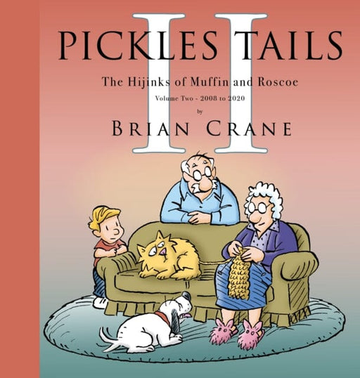 Pickles Tails Volume Two : Subtitle The Hijinks of Muffin & Roscoe Volume Two: 2008-2020 by Brian Crane Extended Range Cameron & Company Inc
