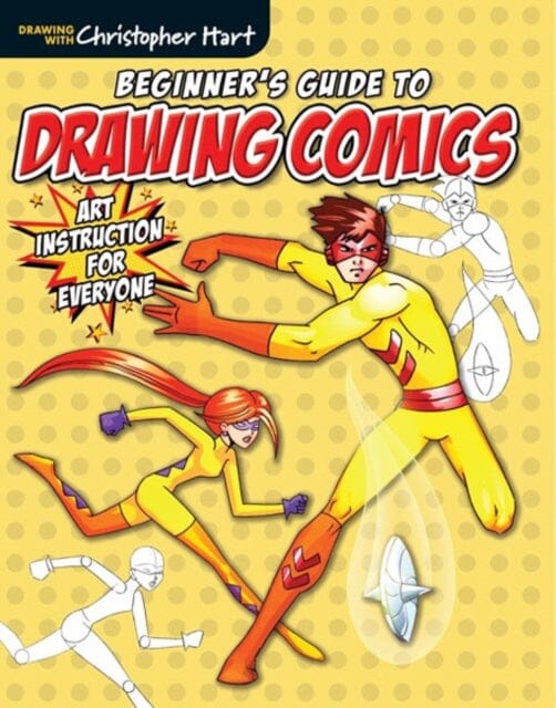Beginner's Guide to Drawing Comics - Art Instructi on for Everyone by C Hart Extended Range Sixth & Spring Books