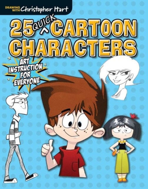25 Quick Cartoon Characters by C Hart Extended Range Sixth & Spring Books