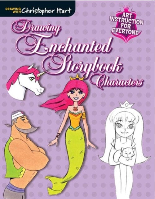 Drawing Enchanted Storybook Characters by C Hart Extended Range Sixth & Spring Books