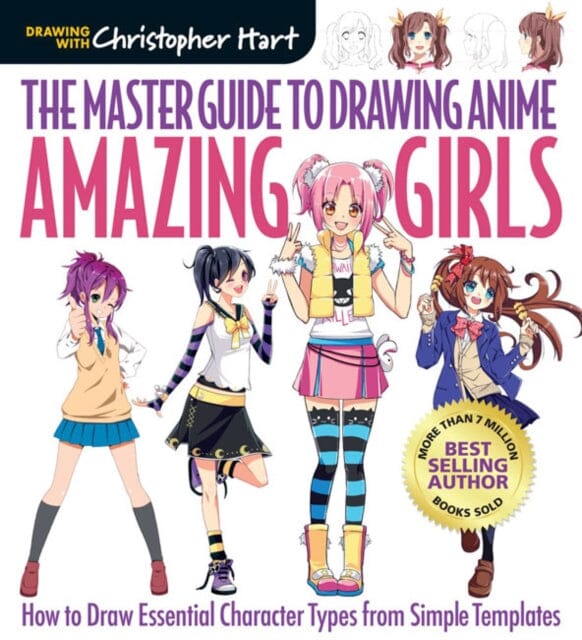 The Master Guide to Drawing Anime: Amazing Girls : How to Draw Essential Character Types from Simple Templates by Christopher Hart Extended Range Soho Publishing